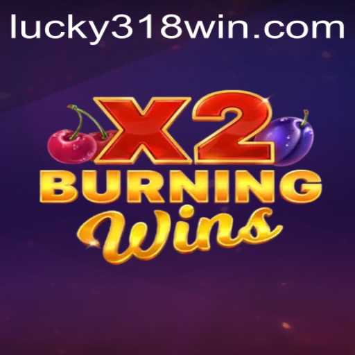 Experience the Thrill of BurningWinsX2 at 318WIN.COM