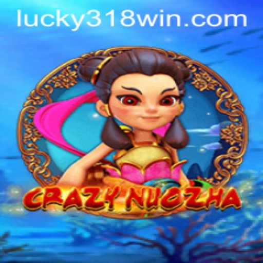 Exploring CrazyNuoZha: A Dynamic Adventure with 318WIN.COM