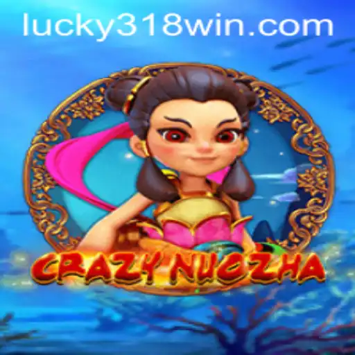 Exploring CrazyNuoZha: A Dynamic Adventure with 318WIN.COM