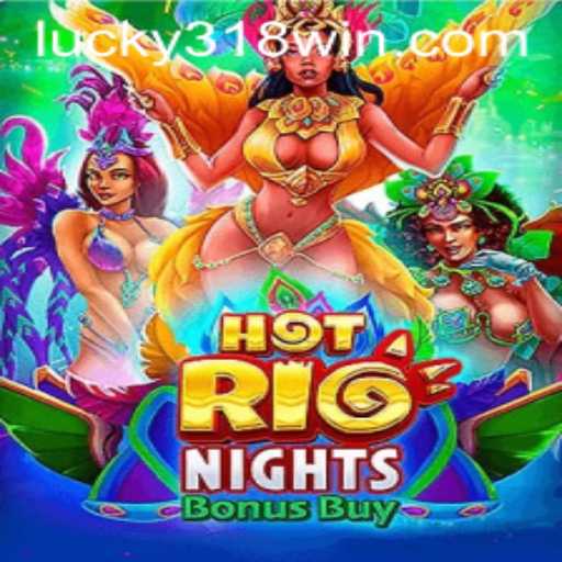 Explore the Vibrant World of HotRioNightsBonusBuy and Discover Winning Opportunities with 318WIN.COM