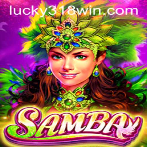 Discovering Samba: The Thrills of 318WIN.COM’s Latest Game